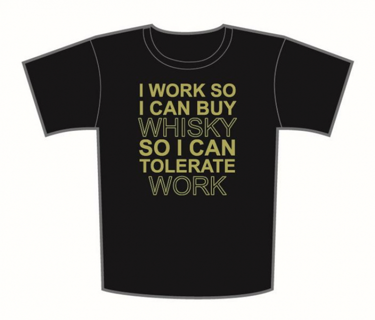 T-Shirt I Work So I Can Buy Whisky So I Can Tolerate Work